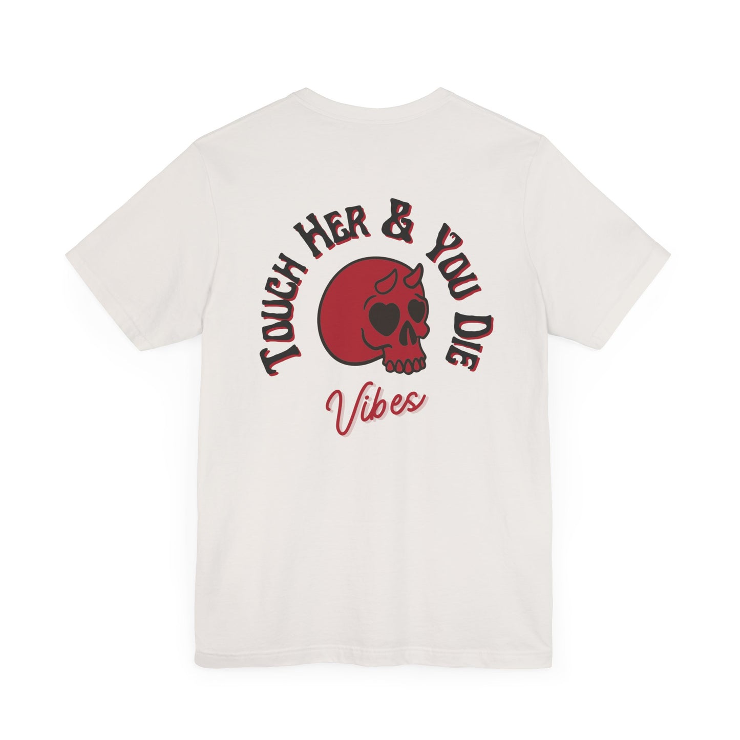 Touch Her & You Die Vibes Tee